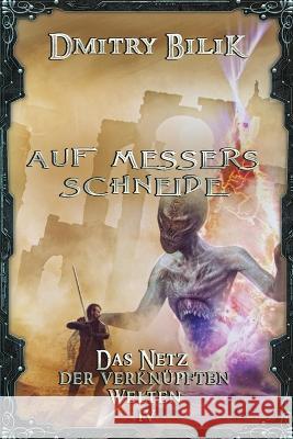 Auf Messers Schneide (Das Netz der verkn?pften Welten Buch 4): LitRPG-Serie Dmitry Bilik 9788076930070 Magic Dome Books