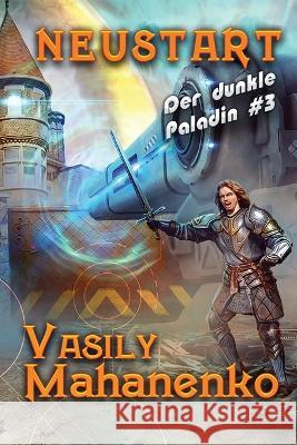 Neustart (Der dunkle Paladin Buch #3): LitRPG-Serie Vasily Mahanenko   9788076930315 Magic Dome Books
