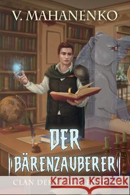 Der Barenzauberer (Clan der Baren Band 4): Fantasy-Saga Vasily Mahanenko   9788076930599 Magic Dome Books