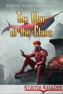 The War of the Clans (A Student Wants to Live Book 4): LitRPG Series Boris Romanovsky   9788076930797