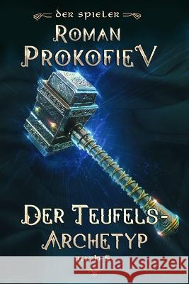 Der Teufels-Archetyp (Der Spieler Buch 5): LitRPG-Serie Roman Prokofiev   9788076931077 Magic Dome Books