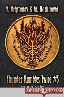 Thunder Rumbles Twice (Wuxia Series Book #5) M Bachurova V Kriptonov  9788076931411 Magic Dome Books in Collaboration with 1c-Pub