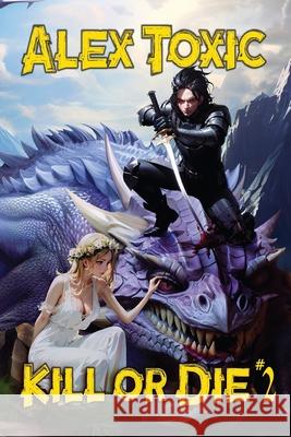 Kill or Die Book #2: LitRPG Series Alex Toxic 9788076934702