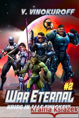 War Eternal - Krieg in alle Ewigkeit (Buch 2): Ein milit?risches LitRPG-Weltraumabenteuer Yuri Vinokuroff 9788076936201
