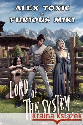 Lord of The System: A LitRPG Progression Fantasy Series Furious Miki Alex Toxic 9788076937536 Magic Dome Books