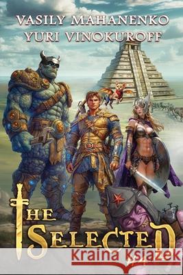 The Selected (Book 4): A LitRPG Action Adventure Series Yuri Vinokuroff Vasily Mahanenko 9788077025676 Magic Dome Books