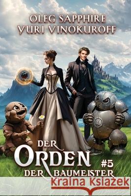 Der Orden der Baumeister (Buch 5): Eine Portal Progression-Fantasy Serie Yuri Vinokuroff Oleg Sapphire 9788077026352 Magic Dome Books
