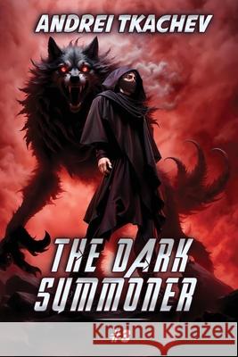 The Dark Summoner (Book 3): A Portal Progression Fantasy Series Andrei Tkachev 9788077027304 Magic Dome Books
