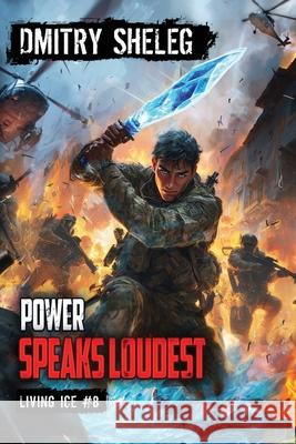 Power Speaks Loudest (Living Ice Book 8): A Portal Progression Fantasy Series Dmitry Sheleg 9788077028035 Magic Dome Books in Collaboration with 1c-Pub