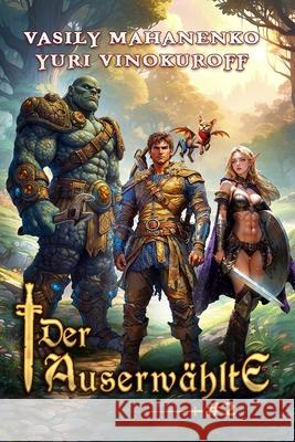 Der Auserw?hlte (Buch 2): Eine LitRPG-Abenteuerserie Yuri Vinokuroff Vasily Mahanenko 9788077028486 Magic Dome Books