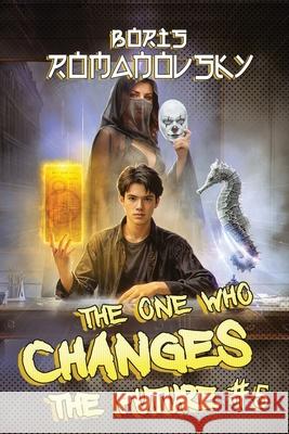 The One Who Changes the Future (Book #5): A Dystopian Portal Progression Fantasy Series Boris Romanovsky 9788077028882 Magic Dome Books