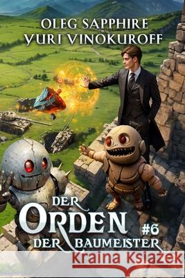 Der Orden der Baumeister (Buch 6): Eine Portal Progression-Fantasy Serie Yuri Vinokuroff Oleg Sapphire 9788077029667 Magic Dome Books