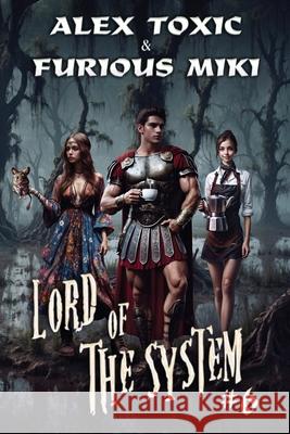 Lord of The System (Book 6): A LitRPG Progression Fantasy Series Furious Miki Alex Toxic 9788077029780 Magic Dome Books