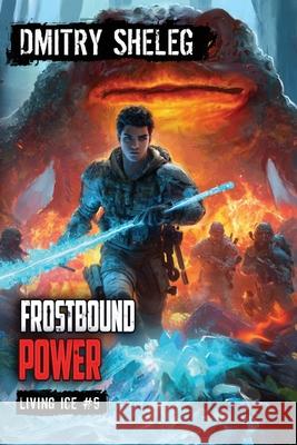 Frostbound Power (Living Ice Book 9): A Portal Progression Fantasy Series Dmitry Sheleg 9788077090292 Magic Dome Books in Collaboration with 1c-Pub