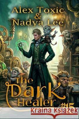 The Dark Healer (Book #15): A Historical Progression Fantasy Series Nadya Lee Alex Toxic 9788077091268 Magic Dome Books