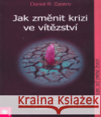 Jak změnit krizi ve vítězství Daniel Castro 9788081000027