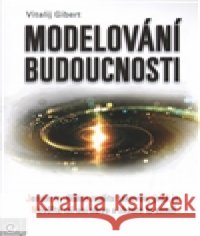 Modelování budoucnosti Vitalij Gibert 9788081003653