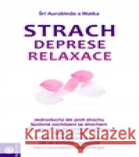 Strach, deprese, relaxace Šrí Aurobindo 9788081004889