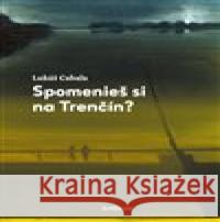 Spomenieš si na Trenčín? Juraj Toman 9788081504013 Artforum