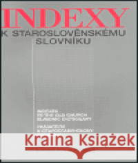 Indexy k staroslověnskému slovníku Zdenka Ribarova 9788085494686 Euroslavica - Slovanský ústav AV ČR