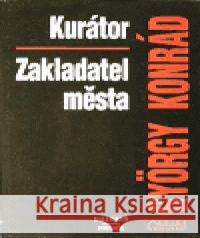 Kurátor / Zakladatel města György Konrád 9788085765687