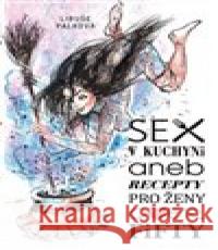 Sex v kuchyni Libuše Palková 9788085845952