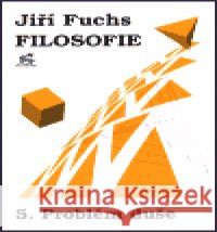 Filosofie 5. - Problém duše Jiří Fuchs 9788085929355