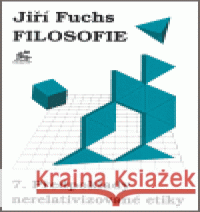 Filosofie 7. - Předpoklady nerelativizované etiky Jiří Fuchs 9788085929942 Krystal OP