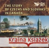 The Story of Czechs and Slovaks in Canada Josef Čermák 9788085948851 ATELIER IM