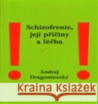 Schizofrenie, její příčiny a léčba Andrej DragomireckÃ½ 9788085962260 Stratos