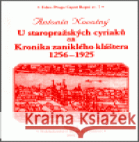 U staropražských cyriaců čili Kronika zaniklého kláštera 1256-1925 Antonín Novotný 9788085980257 Bystrov a synové