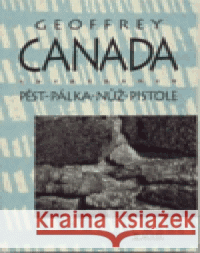 Pěst - pálka - nůž - pistole Geoffrey Canada 9788086013244