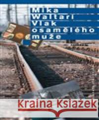 Vlak osamělého muže Mika Waltari 9788086026947