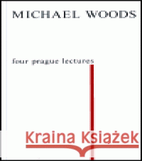Four Prague Lectures and other Texts Michael Woods 9788086027098