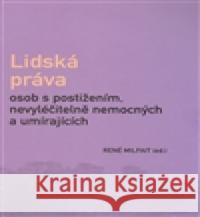 Lidská práva osob s postižením, nevyléčitelně nemocných a umírajících RenÃ© Milfait 9788086057859 SUSA