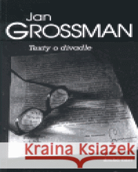 Texty o divadle / druhá část Jan Grossman 9788086102122