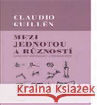 Mezi jednotou a růzností Claudio Guillén 9788086138886
