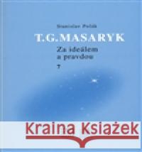 T.G.Masaryk Za ideálem a pravdou 7 Stanislav Polák 9788086142487