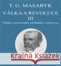 Válka a revoluce III. Tomáš Garrigue Masaryk 9788086142586