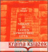 Někdy je leden uprostřed léta Aleš Šteger 9788086151724