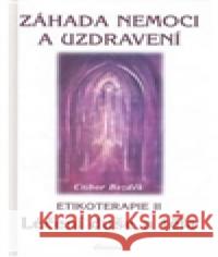 Záhada nemoci a uzdravení - Etikoterapie II Ctibor Bezděk 9788086179452