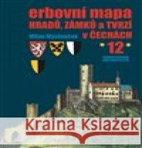 Erbovní mapa hradů, zámků a tvrzí v Čechách 12 Milan Mysliveček 9788086183824 Chvojkovo nakladatelství