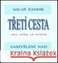 Třetí cesta - aby války nebyly (váz.) Miloš Žádník 9788086198354