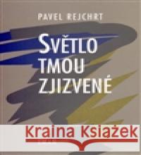 Světlo tmou zjizvené Pavel Rejchrt 9788086211756