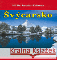 Švýcarsko - průvodce Jaroslav Kalivoda 9788086226675