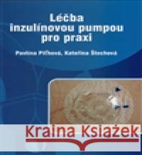 Léčba inzulínovou pumpou pro praxi Kateřina Štechová 9788086256641