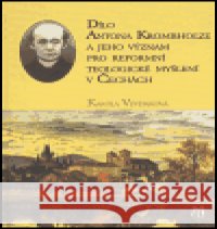 Dílo Antona Krombholze a jeho význam pro reformní teologické myšlení v Čechách Kamila Veverková 9788086263472