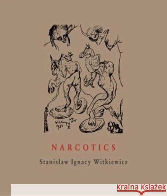 Narcotics: Nicotine, Alcohol, Cocaine, Peyote, Morphine, Ether + Appendices Stanislaw Ignacy Witkiewicz Soren Gauger 9788086264486 Twisted Spoon Press