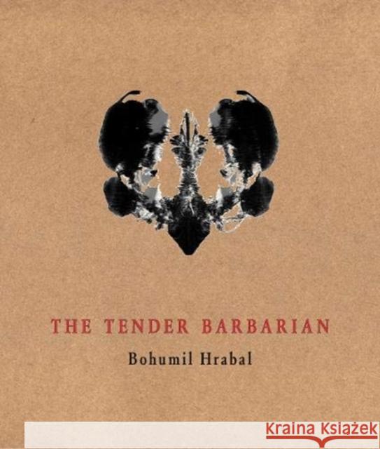 The Tender Barbarian: Pedagogic Texts Bohumil Hrabal, Vladislav Merhaut, Vladimir Boudnik, Vladimir Boudnik, Jed Slast 9788086264523 Twisted Spoon Press