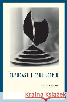 Blaugast: A Novel of Decline Paul Leppin, Dierk Hoffmann, Cynhia Klima 9788086264592